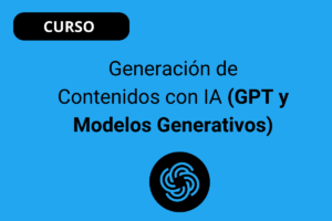 Generación de Contenidos con IA (GPT y Modelos Generativos)