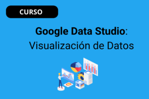 Google Data Studio: Visualización de Datos