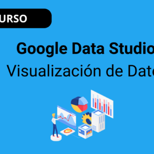 Google Data Studio: Visualización de Datos