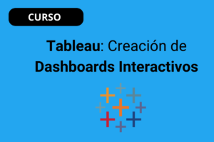 Tableau: Creación de Dashboards Interactivos