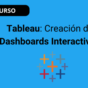 Tableau: Creación de Dashboards Interactivos