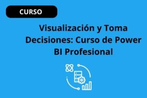 Visualiza y Toma Decisiones: Curso de Power BI Profesional