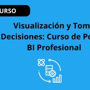 Visualiza y Toma Decisiones: Curso de Power BI Profesional
